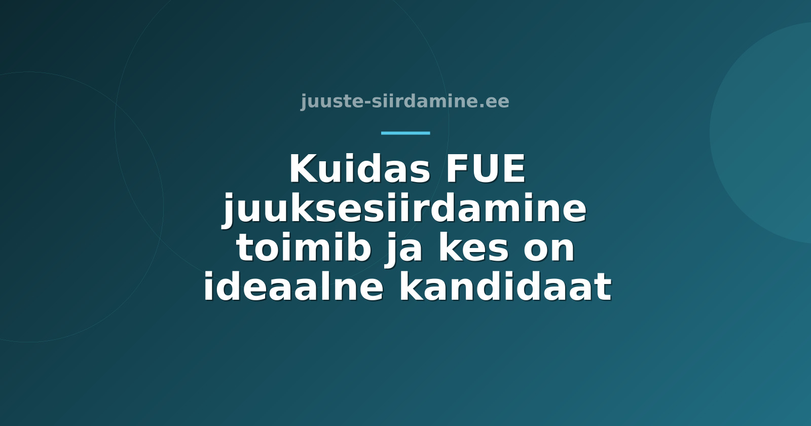 Kuidas FUE juuksesiirdamine toimib ja kes on ideaalne kandidaat